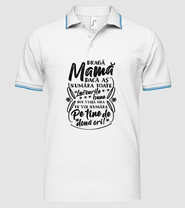 Dragă Mamă, dacă aș număra toate lucrurile bune din viața mea, te voi număra pe tine de două ori! model alb pe tricou