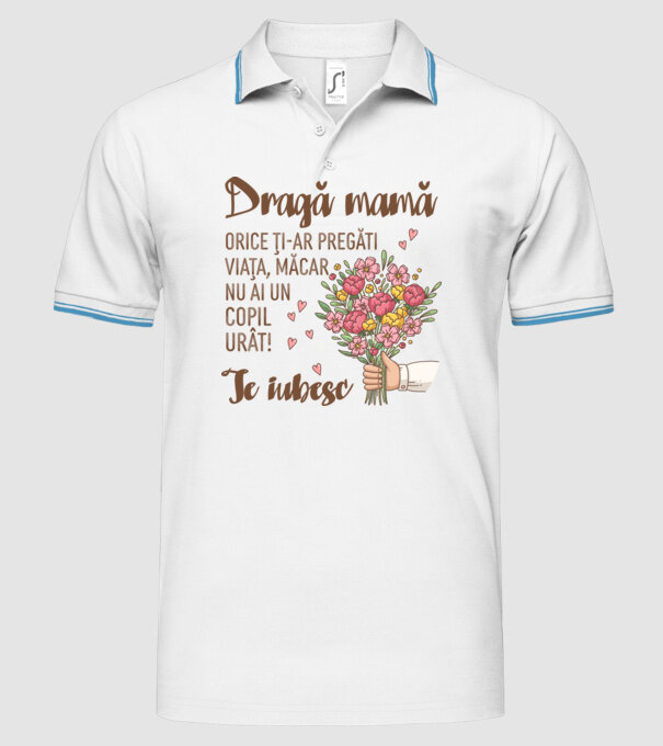 Dragă mamă, orice ți-ar pregăti viața, măcar nu ai un copil urât! te iubesc model alb pe tricou