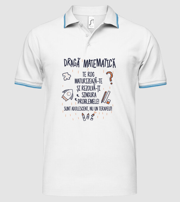 Dragă Matematică, te rog maturizează-te și rezolvă-ți singura problemele! Sunt adolescent, nu un terapeut model alb pe tricou
