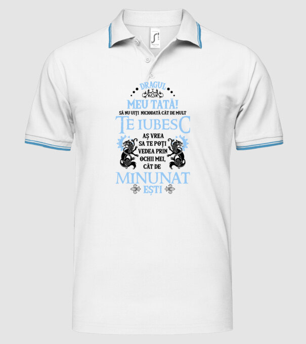 Dragul meu tată! - să nu uiți niciodată cât de mult te iubesc, aș vrea să te poți vedea prin ochii mei, cât de minunat ești model alb pe tricou