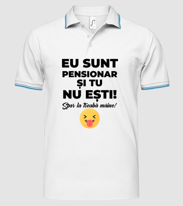 Eu sunt pensionar, și tu nu ești! Spor la treabă mâine model alb pe tricou