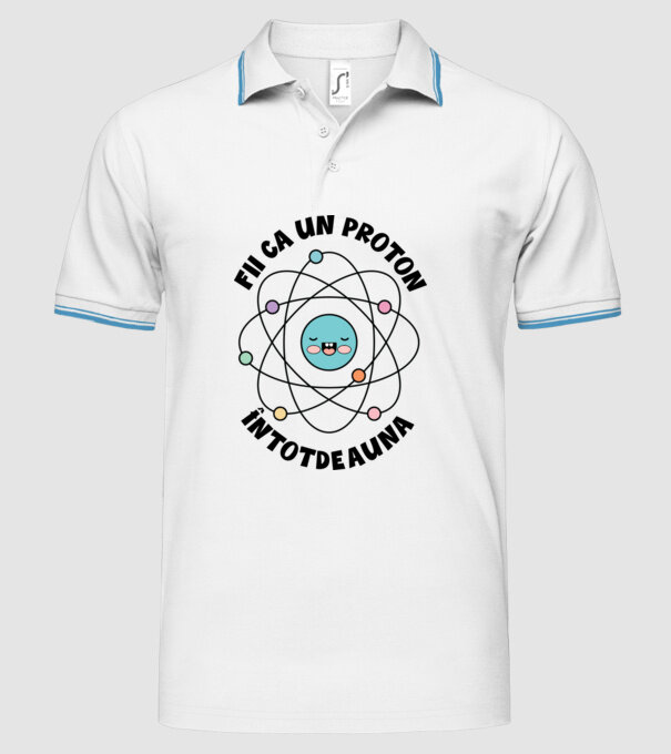 fii ca un proton - întotdeauna pozitiv model alb pe tricou