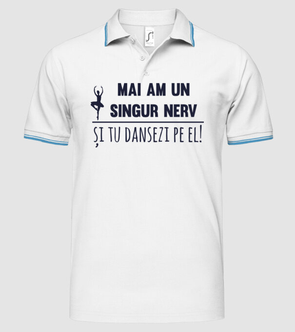 mai am un singur nerv și tu dansezi pe el! model alb pe tricou