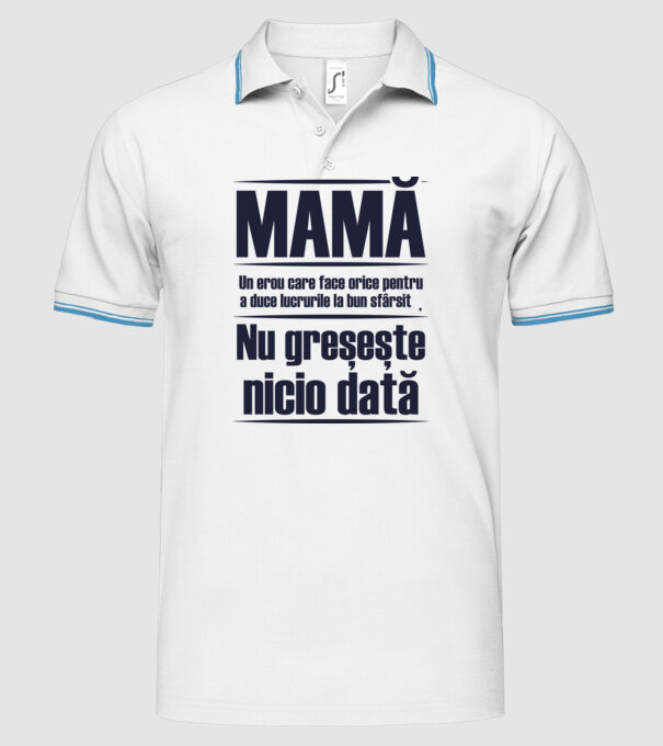 MAMĂ : Un erou care face orice pentru a duce lucrurile la bun sfârșit. Nu greșește nicio dată. model alb pe tricou