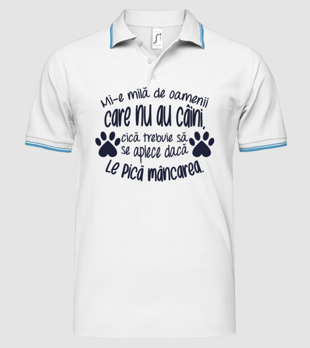 Mi-e milă de oamenii care nu au câini, cică trebuie să se aplece dacă le pică mâncarea. model alb pe tricou