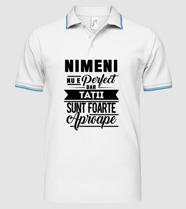 Nimeni nu e perfect, dar tații sunt foarte aproape model alb pe tricou