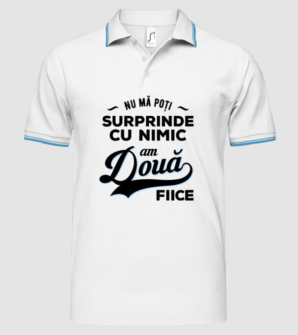 Nu mă poți surprinde cu nimic, am două fiice model alb pe tricou