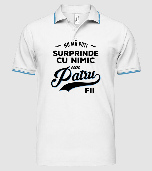 Nu mă poți surprinde cu nimic, am patru fii model alb pe tricou