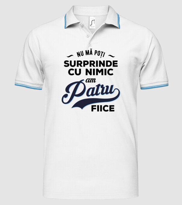 Nu mă poți surprinde cu nimic, am patru fiice model alb pe tricou