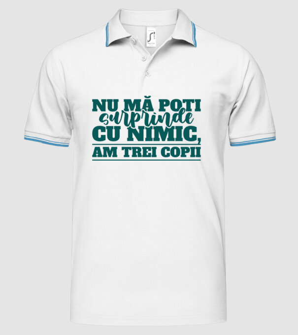 Nu mă poți surprinde cu nimic, am trei copii model alb pe tricou