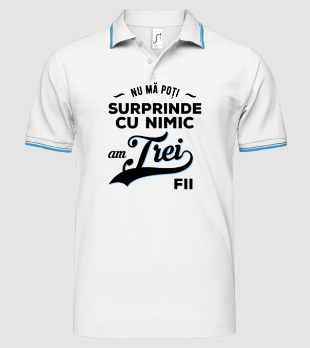 Nu mă poți surprinde cu nimic, am trei fii model alb pe tricou