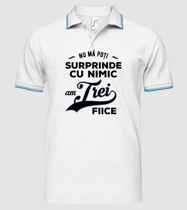 Nu mă poți surprinde cu nimic, am trei fiice model alb pe tricou