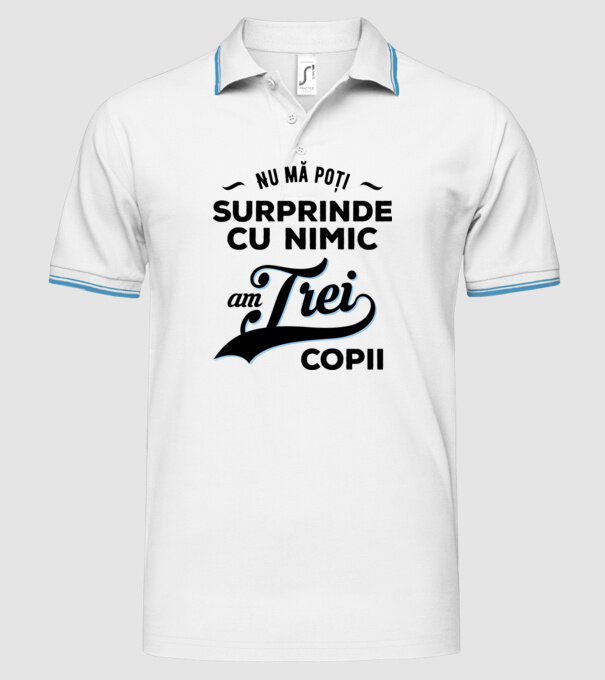 Nu mă poți surprinde cu nimic, am trei copii model alb pe tricou