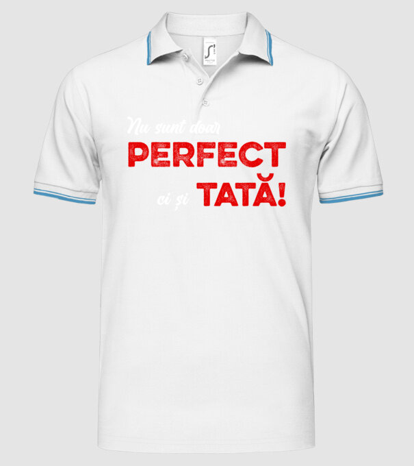 Nu sunt doar perfect, ci și tată! model alb pe tricou