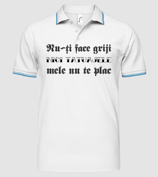 Nu-ți face griji, nici tatuajele mele nu te plac model alb pe tricou