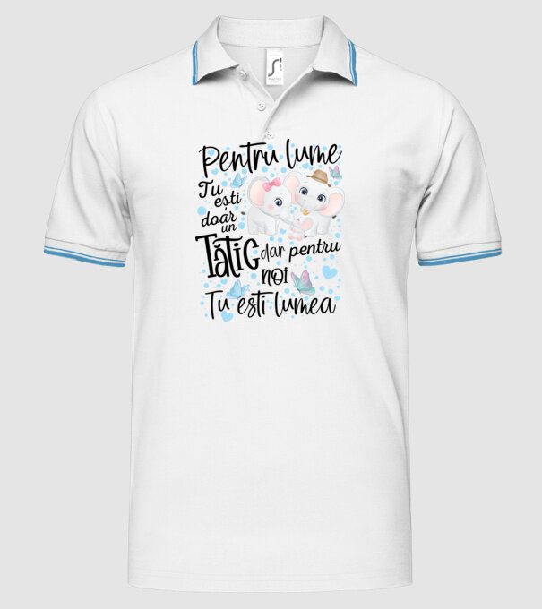 Pentru lume tu ești doar un Tătic dar pentru NOI TU ești lumea model alb pe tricou