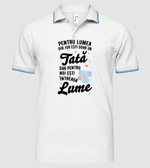 Pentru lumea din jur ești doar un tată, dar pentru noi ești întreaga lume model alb pe tricou