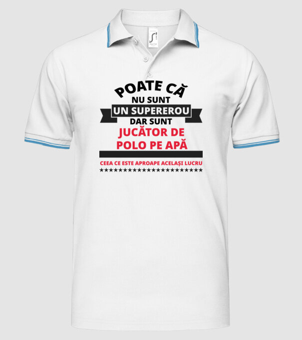 Poate că nu sunt un supererou, dar sunt JUCĂTOR DE POLO PE APĂ, ceea ce este aproape același lucru model alb pe tricou