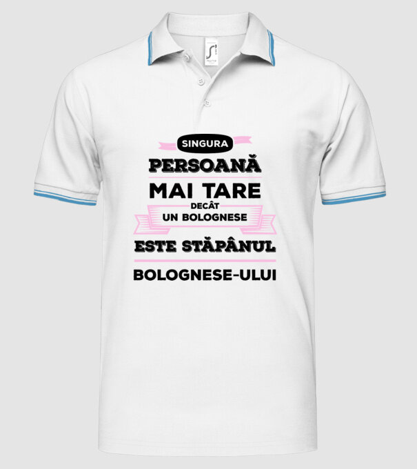 singura persoană mai tare decât un bolognese este stăpânul bolognese-ului model alb pe tricou
