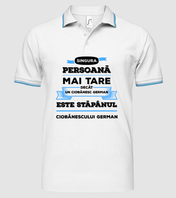 singura persoană mai tare decât un ciobănesc german este stăpânul ciobănescului german model alb pe tricou