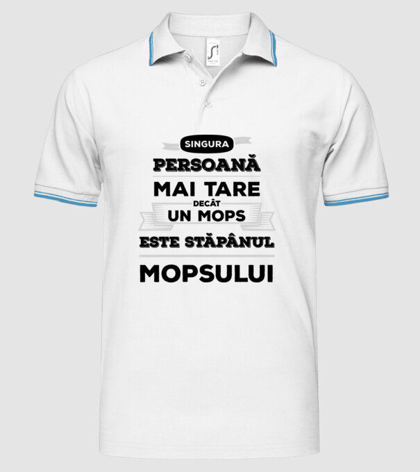 singura persoană mai tare decât un Mops este stăpânul Mopsului model alb pe tricou