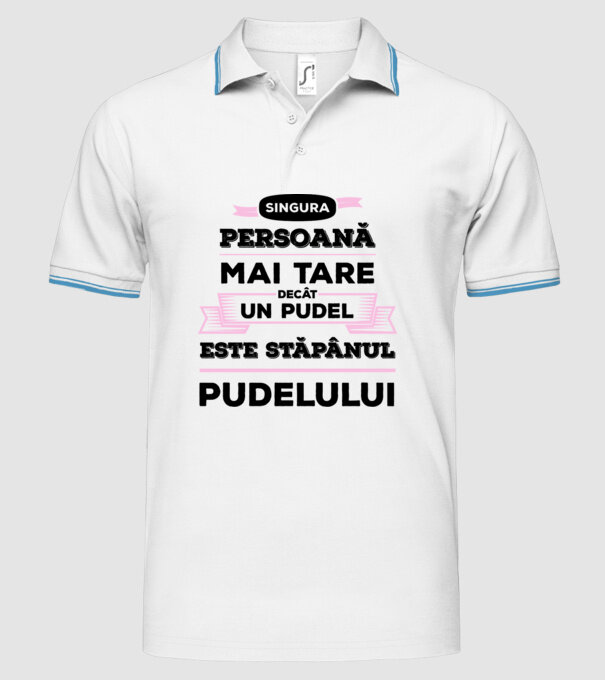 singura persoană mai tare decât un pudel este stăpânul pudelului model alb pe tricou