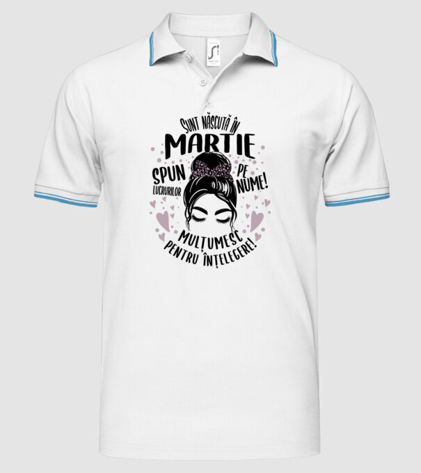 Sunt născută în - martie - spun lucrurilor pe nume! - mulțumesc pentru înțelegere! model alb pe tricou