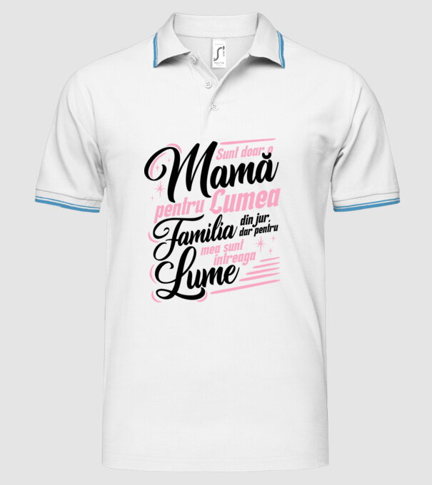 Sunt doar o mamă pentru lumea din jur, dar pentru familia mea sunt întreaga lume! model alb pe tricou