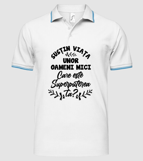 Susțin viața unor oameni mici. Care este superputerea ta model alb pe tricou