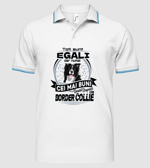 Toți sunt egali, dar numai cei mai buni devin stăpâni de border collie model alb pe tricou