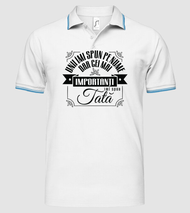 Unii îmi spun pe nume, dar cei mai importanți îmi spun tată model alb pe tricou