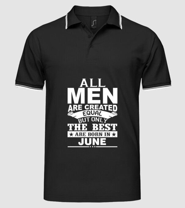 All men are created equal but only the best are born in june model negru pe tricou