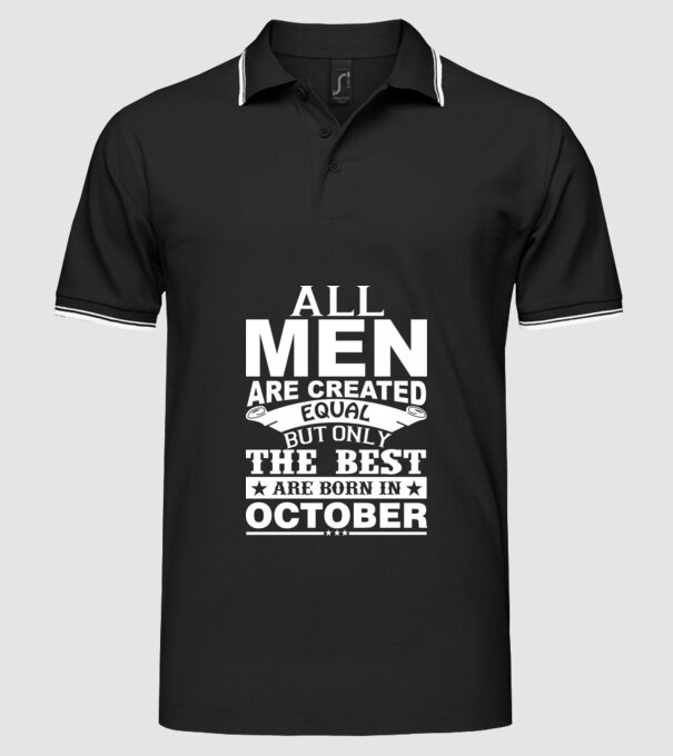 All men are created equal but only the best are born in october model negru pe tricou