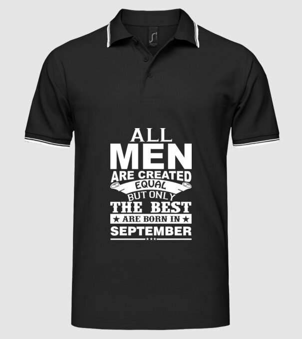 All men are created equal but only the best are born in september model negru pe tricou