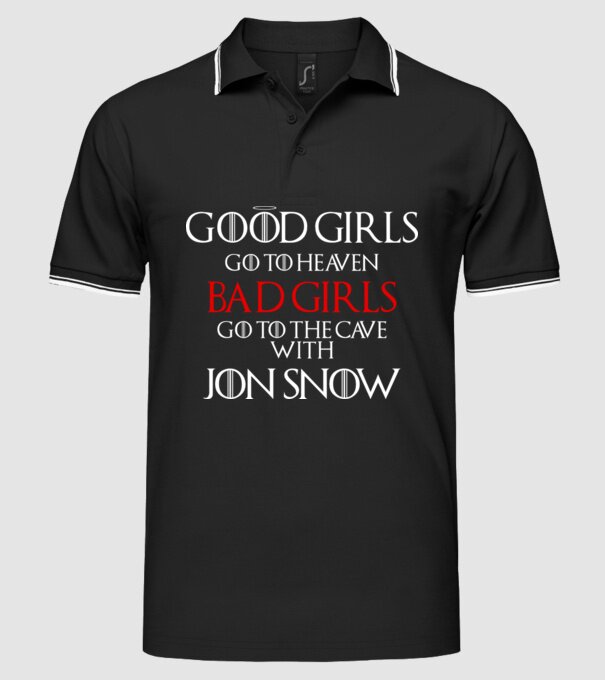 Good girls go to heaven, Bad girls fo to the cave with Jon Snow model negru pe tricou