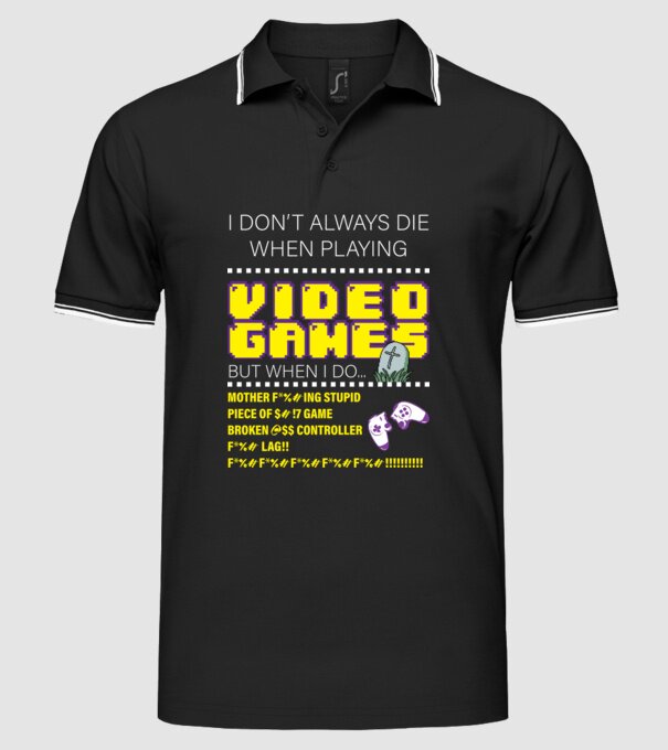 I don't always die when playing video games model negru pe tricou