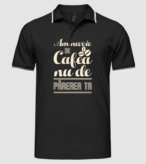 am nevoie de cafea, nu de părerea ta model negru pe tricou