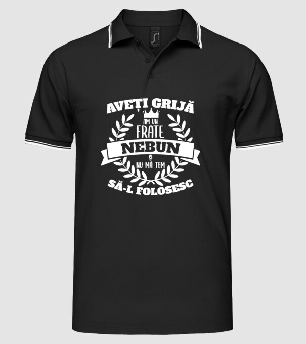 Aveți grijă, am un frate nebun și nu mă tem să-l folosesc model negru pe tricou
