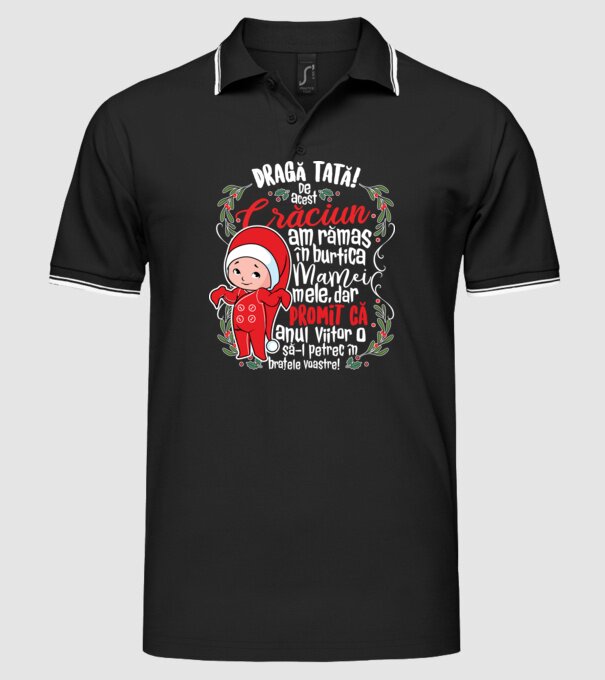 Dragă tată! De acest Crăciun am rămas în burtica mamei mele, dar promit că anul viitor o să-l petrec în brațele voastre! model negru pe tricou