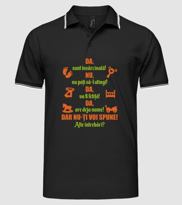 Da, sunt însărcinată! Nu, nu poți să-l atingi! Da, va fi fetiță! Da, are deja nume! Dar nu-ți voi spune! Alte întrebări? model negru pe tricou
