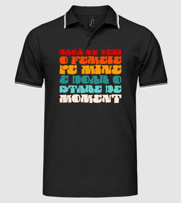 dacă nu vezi o femeie pe mine, e doar o stare de moment model negru pe tricou
