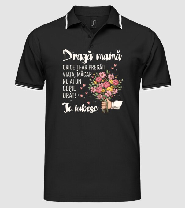 Dragă mamă, orice ți-ar pregăti viața, măcar nu ai un copil urât! te iubesc model negru pe tricou