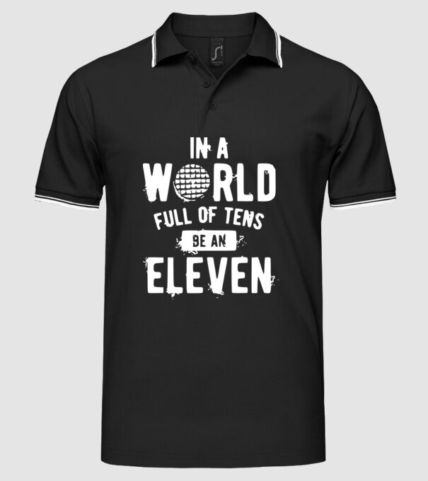 in a world of full of tens be an eleven model negru pe tricou