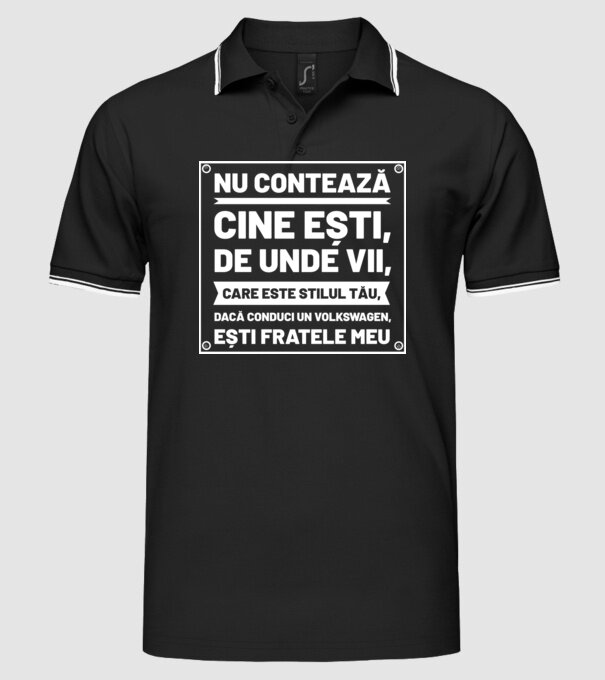 nu contează cine ești, de unde vii, care este stilul tău, dacă conduci un Volkswagen, ești fratele meu model negru pe tricou