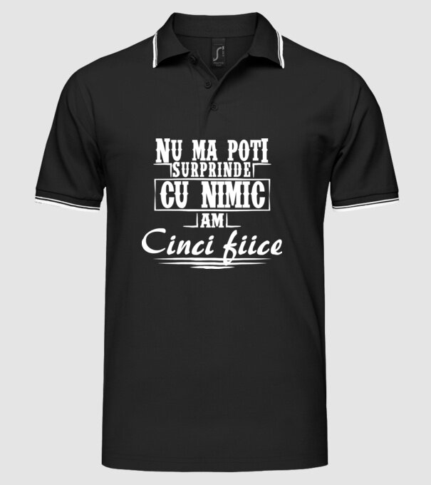 Nu mă poți surprinde cu nimic, am cinci fiice model negru pe tricou
