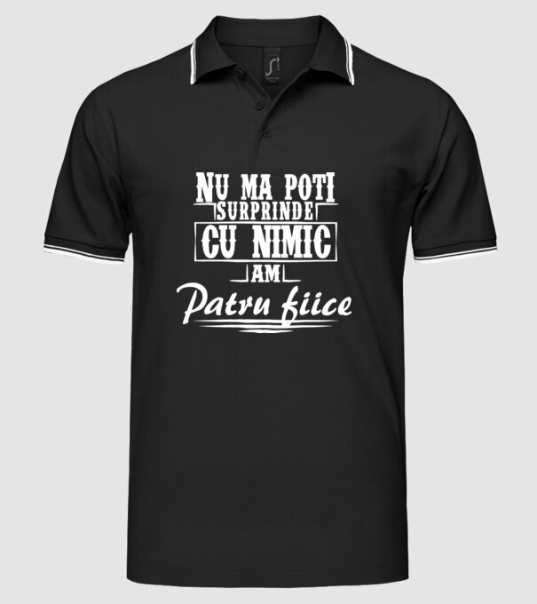 Nu mă poți surprinde cu nimic, am patru fiice model negru pe tricou