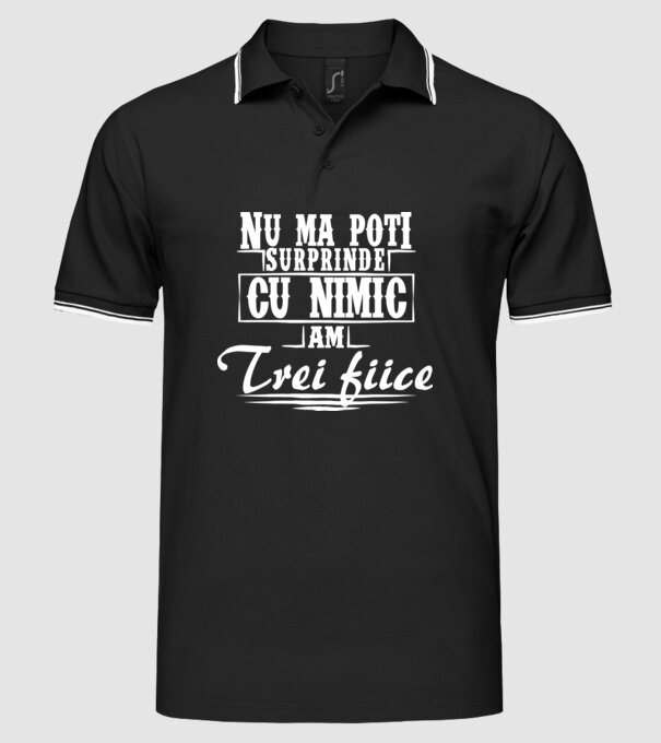Nu mă poți surprinde cu nimic, am trei fiice model negru pe tricou