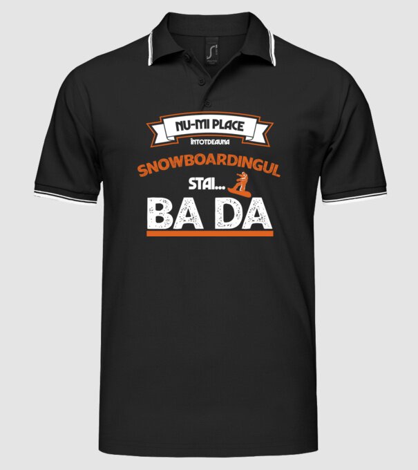 nu-mi place întotdeauna snowboardingul, stai numai, ba da model negru pe tricou