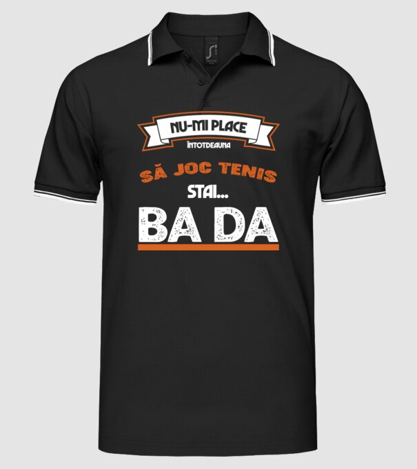 nu-mi place întotdeauna să joc tenis, stai un pic, ba da model negru pe tricou