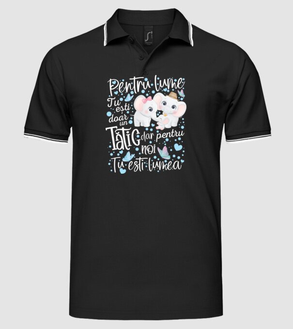 Pentru lume tu ești doar un Tătic dar pentru NOI TU ești lumea model negru pe tricou